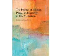 The Politics of Women, Peace, and Security in UN Mediation