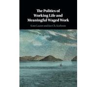 The Politics of Working Life and Meaningful Waged Work