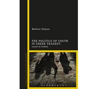 The Politics of Youth in Greek Tragedy: Gangs of Athens