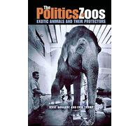The Politics of Zoos: Exotic Animals and Their Protectors