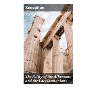 The Polity of the Athenians and the Lacedaemonians: Ancient Gr onstitutional Thought from Athenian Democracy to Spartan Military Discipline