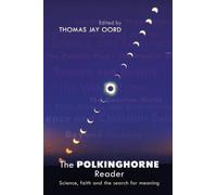 The Polkinghorne Reader: Science faith and the search for meaning