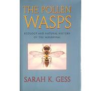 The Pollen Wasps - Ecology & Natural History of The Masarinae: Ecology and Natural History of the Masarinae