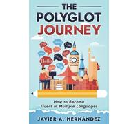 The Polyglot Journey: How to Become Fluent in Multiple Languages