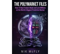 The Polymarket Files: How 72 Real Traders Made and Lost Millions on the World's Biggest Prediction Market - and What Separates the 13% Who Win (McFly)
