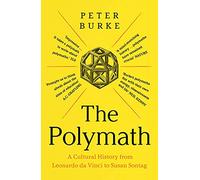 The Polymath: A Cultural History from Leonardo da Vinci to Susan Sontag