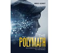 The Polymath: An Iconoclast's Relation to the World