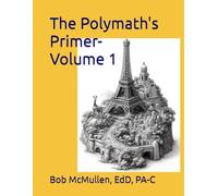 The Polymath's Primer- Volume 1: A Plethora of Perplexing and Profound Facts