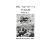 The Polymath's Primer- Volume 3: A Plethora of Perplexing and Profound Facts