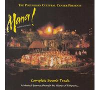 The Polynesian Cultural Center Presents Mana! The Spirit of Our People - Complete Sound Track: A Musical Journey Through the Islands of Polynesia