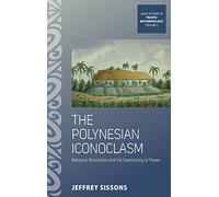 The Polynesian Iconoclasm: Religious Revolution and the Seasonality of Power: 5 (ASAO Studies in Pacific Anthropology, 5)