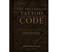 The Polynesian Tattoo: Code: Foundation, System, and Story in Contemporary Polynesian Tattooing