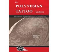 The POLYNESIAN TATTOO Handbook : Practical guide to creating meaningful Polynesian tattoos