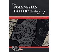 The POLYNESIAN TATTOO Handbook Vol.2: An in-depth study of Polynesian tattoos and of their foundational symbols: An in-depth study of Polynesian tattoos and their foundational symbols