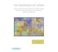 The Polyphony of Utopia: Critical Negativities Across Cultures from Bellamy and Bogdanov to Yefremov, Piercy and Butler: 31 (Ralahine Utopian Studies)