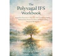 The Polyvagal IFS Workbook: Integrative Exercises to Map Your Nervous System States, Befriend Your Protective Parts, and Build Lasting Emotional Resilience
