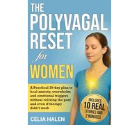 THE POLYVAGAL RESET FOR WOMEN: A practical 30-day plan to calm your nervous system, ease overwhelm, and restore emotional balance-without reliving the ... the past, and even if therapy didn't work