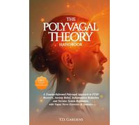 The Polyvagal Theory Handbook: A Trauma-Informed Polyvagal Approach to PTSD Recovery, Anxiety Relief, Inflammation Reduction and Nervous System ... & Somatics (Mind & Body Trauma Recovery)