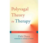 The Polyvagal Theory in Therapy : Engaging the Rhythm of Regulation