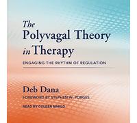 The Polyvagal Theory in Therapy: Engaging the Rhythm of Regulation (Norton Series on Interpersonal Neurobiology)