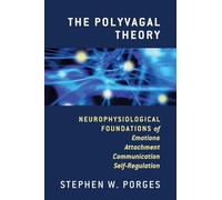 The Polyvagal Theory: Neurophysiological Foundatons of Emotions, Attachment, Communication, and Self-Regulation (Norton Series on Interpersonal Neurobiology): 0