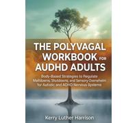 The Polyvagal Workbook for AuDHD Adults: Body-Based Strategies to Regulate Meltdowns, Shutdowns, and Sensory Overwhelm for Autistic and ADHD Nervous Systems