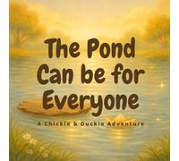The Pond Can Be for Everyone: A Chickie & Duckie Adventure