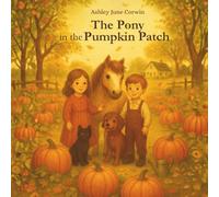 The Pony in the Pumpkin Patch: A Gentle Gothics Story for Kids