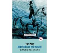 The Pony Rider Boys in New Mexico : Or, the End of the Silver Trail