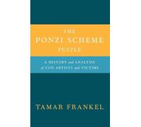 The Ponzi Scheme Puzzle: A History and Analysis of Con Artists and Victims