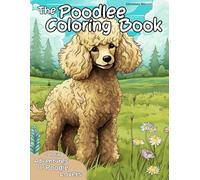 The Poodle Coloring Book: Coloring Adventures for Poodle Lovers