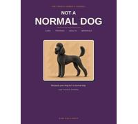 The Poodle Owner's Journal: Care, Training & Health Log + Keepsake for Poodle Owners (Not A Normal Dog)
