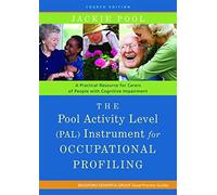 The Pool Activity Level (PAL) Instrument for Occupational Profiling: A Practical Resource for Carers of People with Cognitive Impairment Fourth ... of Bradford Dementia Good Practice Guides)