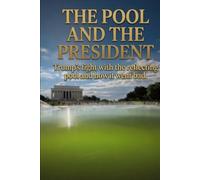 THE POOL AND THE PRESIDENT: TRUMP'S FIGHT WITH THE REFLECTING POOL, AND HOW IT WENT BAD.