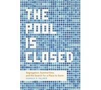 The Pool Is Closed: Segregation, Summertime, and the Search for a Place to Swim
