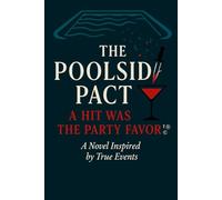 The Poolside Pact: A Hit Was the Party Favor ™®© A Novel Inspired by True Events: A Hit Was the Party Favor (TM)(R)(c) A Novel Inspired by True Events