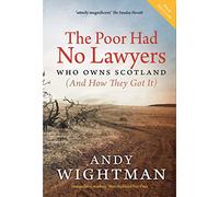 The Poor Had No Lawyers: Who Owns Scotland and How They Got it
