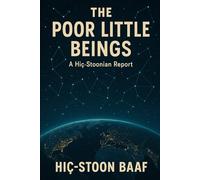 The Poor Little Beings: A Hiç-Stoonian Report (Hiç-Stoonian Reports)