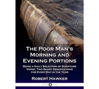 The Poor Man's Morning and Evening Portions: Being a Daily Selection of Scripture Verse; Two Short Observations for Every Day in the Year