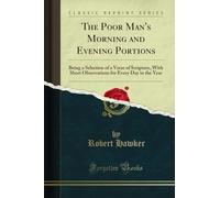 The Poor Man's Morning and Evening Portions: Being a Selection of a Verse of Scripture, with Short Observations for Every Day in the Year (Classic Reprint)
