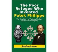 The Poor Refugee Who Invented Patek Philippe: The True Story of Antoine Norbert and his watch company