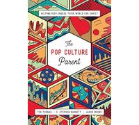 The Pop Culture Parent: Helping Kids Engage Their World for Christ