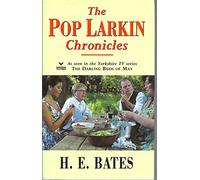 The Pop Larkin Chronicles : The Darling Buds of May, A Breath of French Air, When the Green Woods Laugh, Oh! To Be in England, A Little of What You Fancy