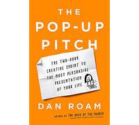 The Pop-up Pitch: The Two-Hour Creative Sprint to the Most Persuasive Presentation of Your Life