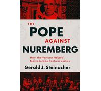 The Pope Against Nuremberg: How the Vatican Helped Nazis Escape Postwar Justice
