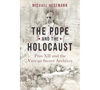The Pope and the Holocaust: Pius XII and the Secret Vatican Archives