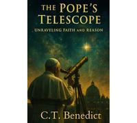 The Pope’s Telescope: Unraveling Faith and Reason: Sacred Compass: The Light Of Modern Catholicism Vol.36