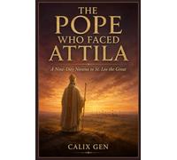 THE POPE WHO FACED ATTILA: A Nine-Day Novena to St. Leo the Great