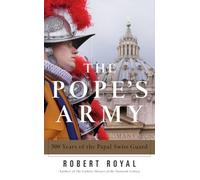 The Pope's Army: 500 Years of the Papal Swiss Guard by Robert Royal (2006-02-01)
