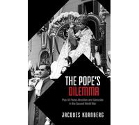 The Pope's Dilemma: Pius XII Faces Atrocities and Genocide in the Second World War (German and European Studies)